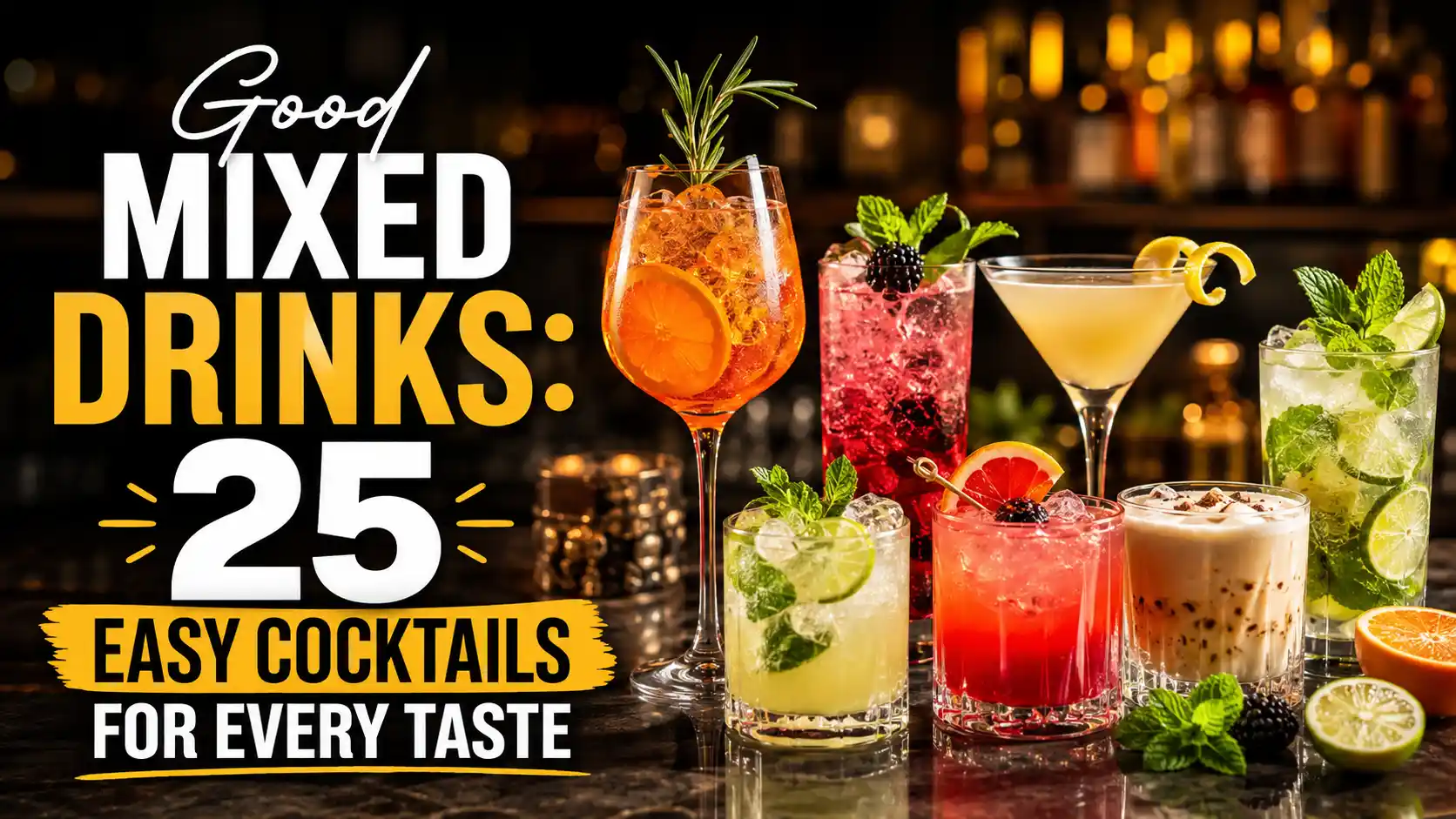 Good Mixed Drinks: 25 Easy Cocktails for Every Taste