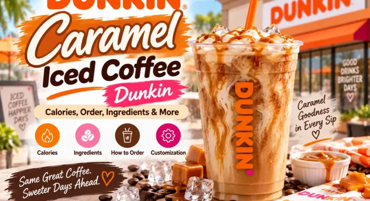 Caramel Iced Coffee Dunkin: Calories, Order, Ingredients & More