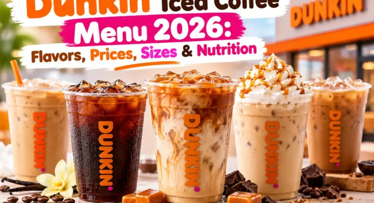 Dunkin Iced Coffee Menu 2026: Flavors, Prices, Sizes & Nutrition